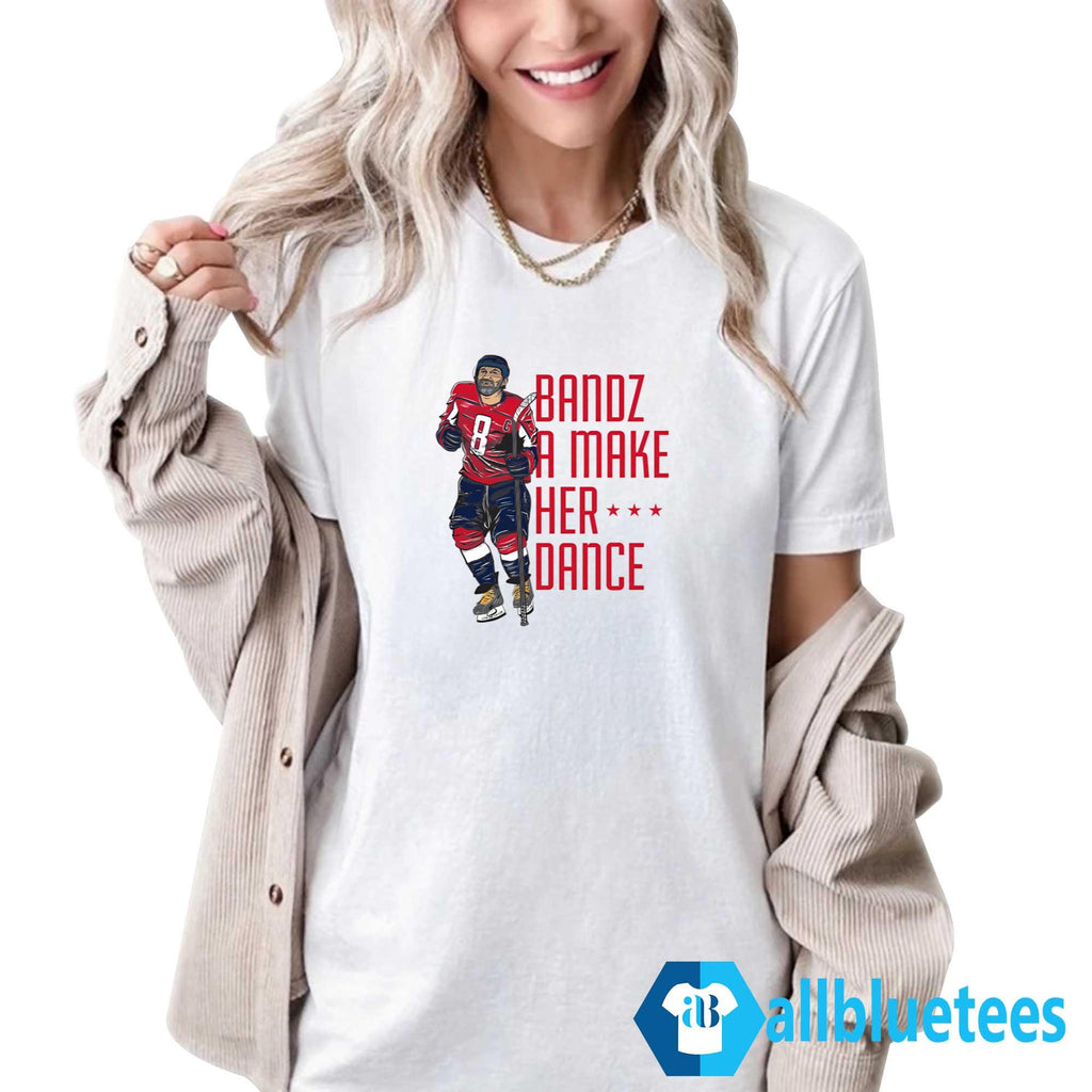 Bandz A Make Her Dance Shirt
