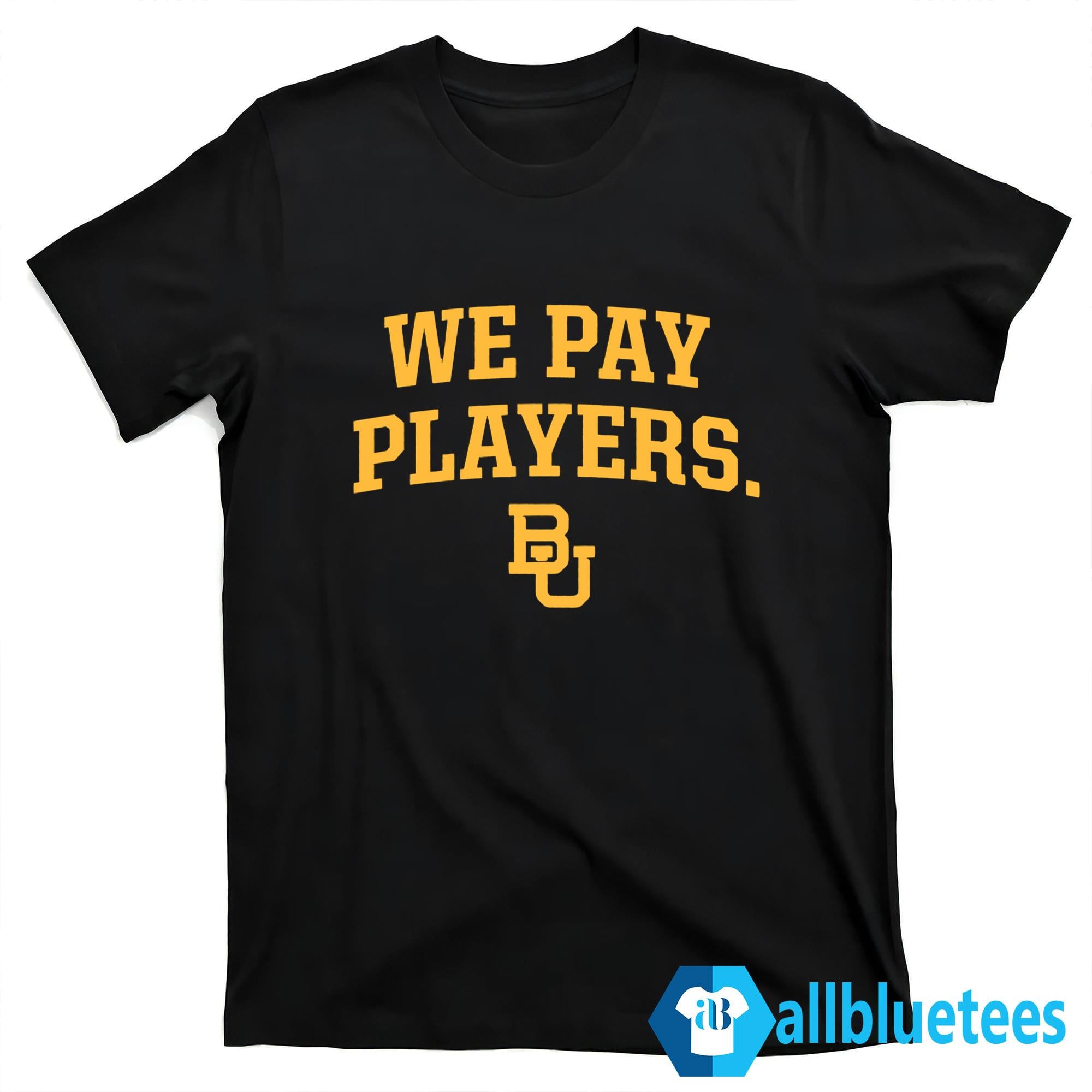 Baylor Coaches We Pay Players Shirt