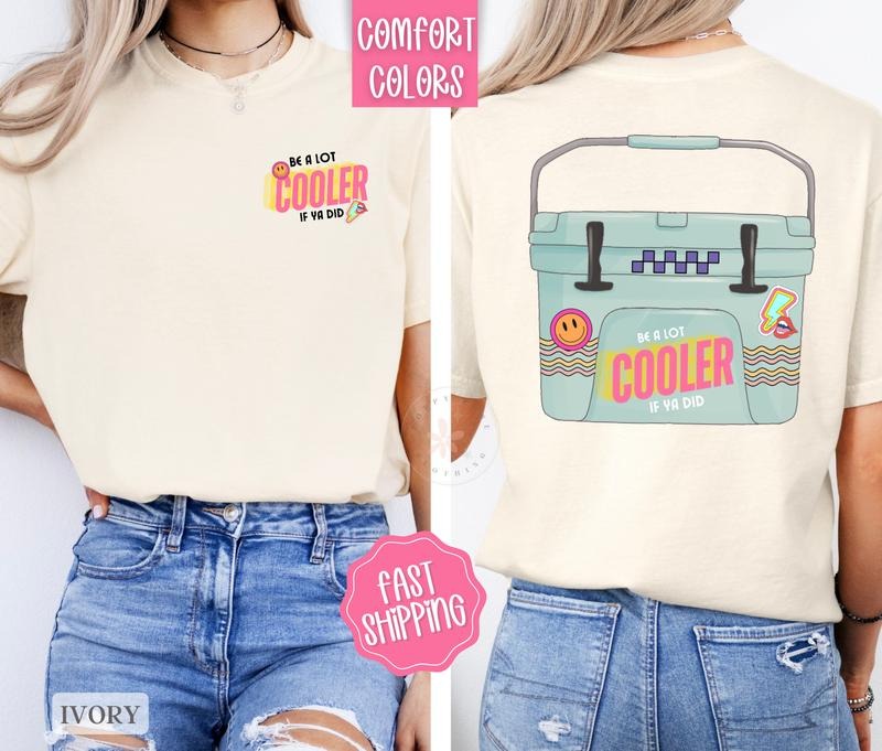Be A Lot Cooler If You Did Shirt Comfort Colors, Summer Shirt, Funny Tshirts
