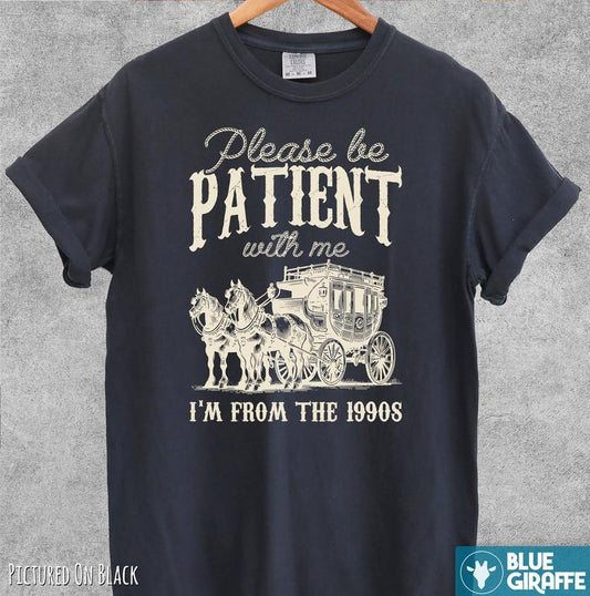 Be Patient I'm From the 1900s T-shirt, Vintage Comfort Colors T-Shirt