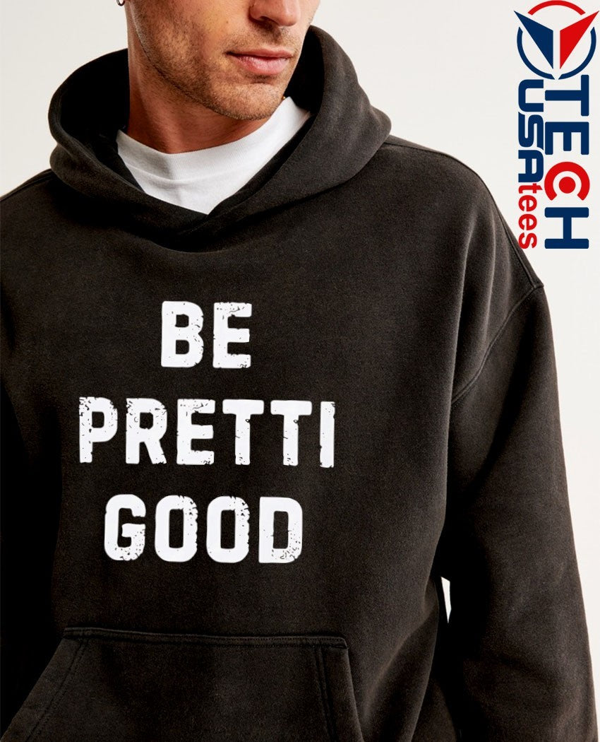 Be Pretti Good shirt