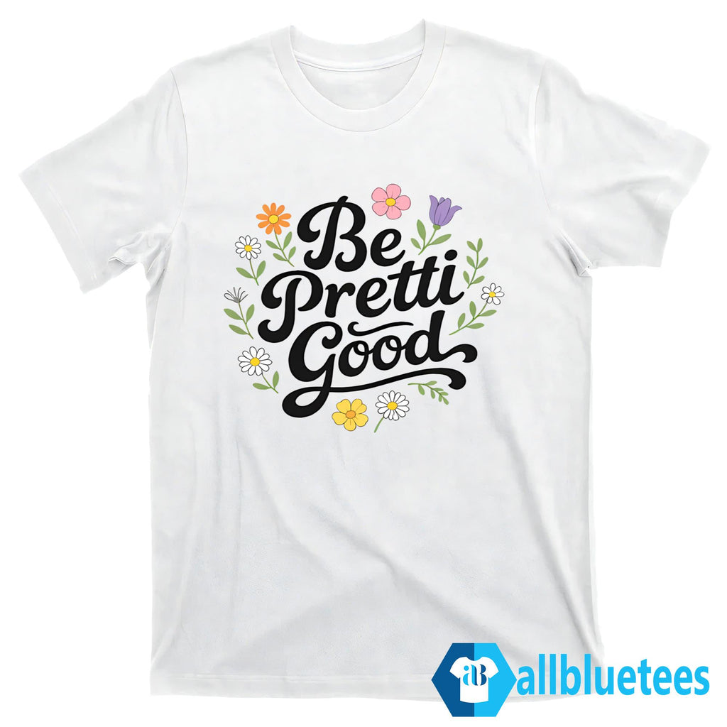 Be Pretti Good Minneapolis Shirt