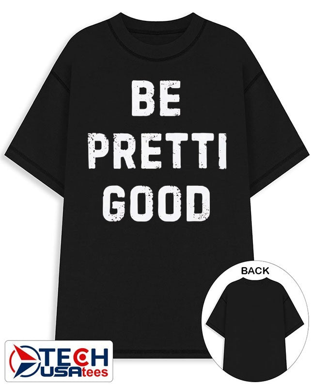 Be Pretti Good shirt