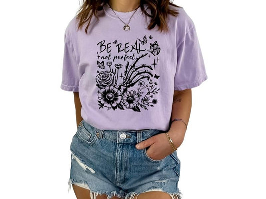 Be Real Not Perfect T- Shirt for Women, Unisex Sizing - Inspirational Graphic Tees for Women, Motivational Shirt for Self Love