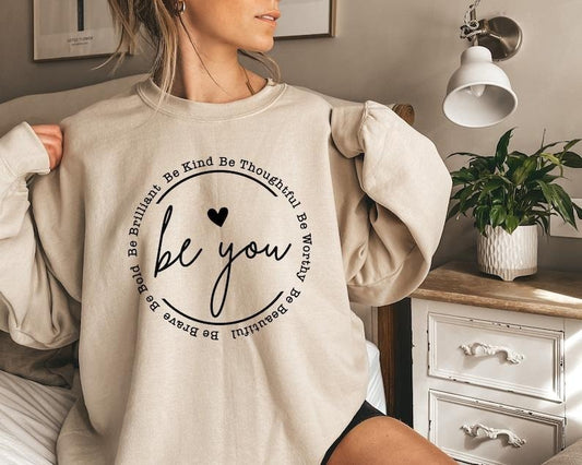 Be You Sweatshirt, Be You Hoodie, Women Hoodie, Sweatshirts Hoodies, Trendy Sweatshirt, Motivational Gift,Inspirational Gift,Girlfriend Gift Hoodie and Sweater; T-shirt