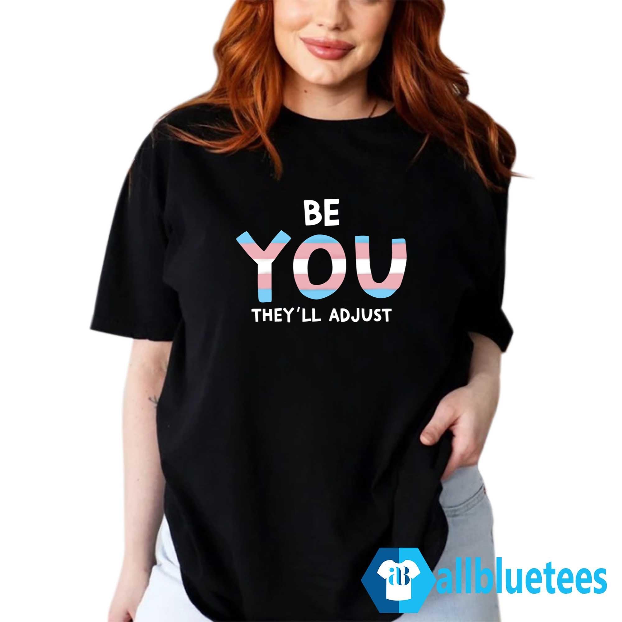 Be You They’ll Adjust Shirt