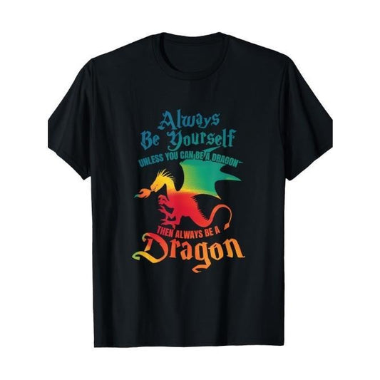 Be yourself, unless you can be a dragon, gift, short-sleeved t-shirt Made in USA