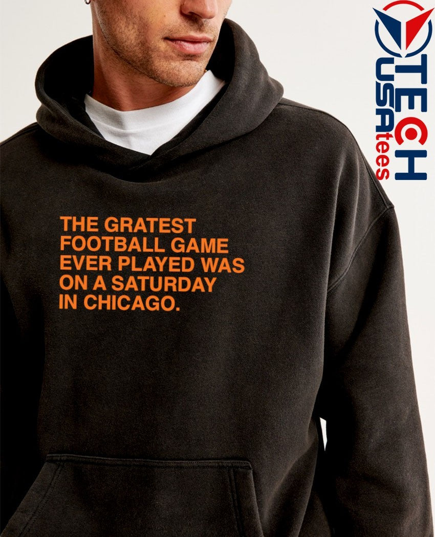 Bears the gratest football game ever played was on a saturday in Chicago shirt