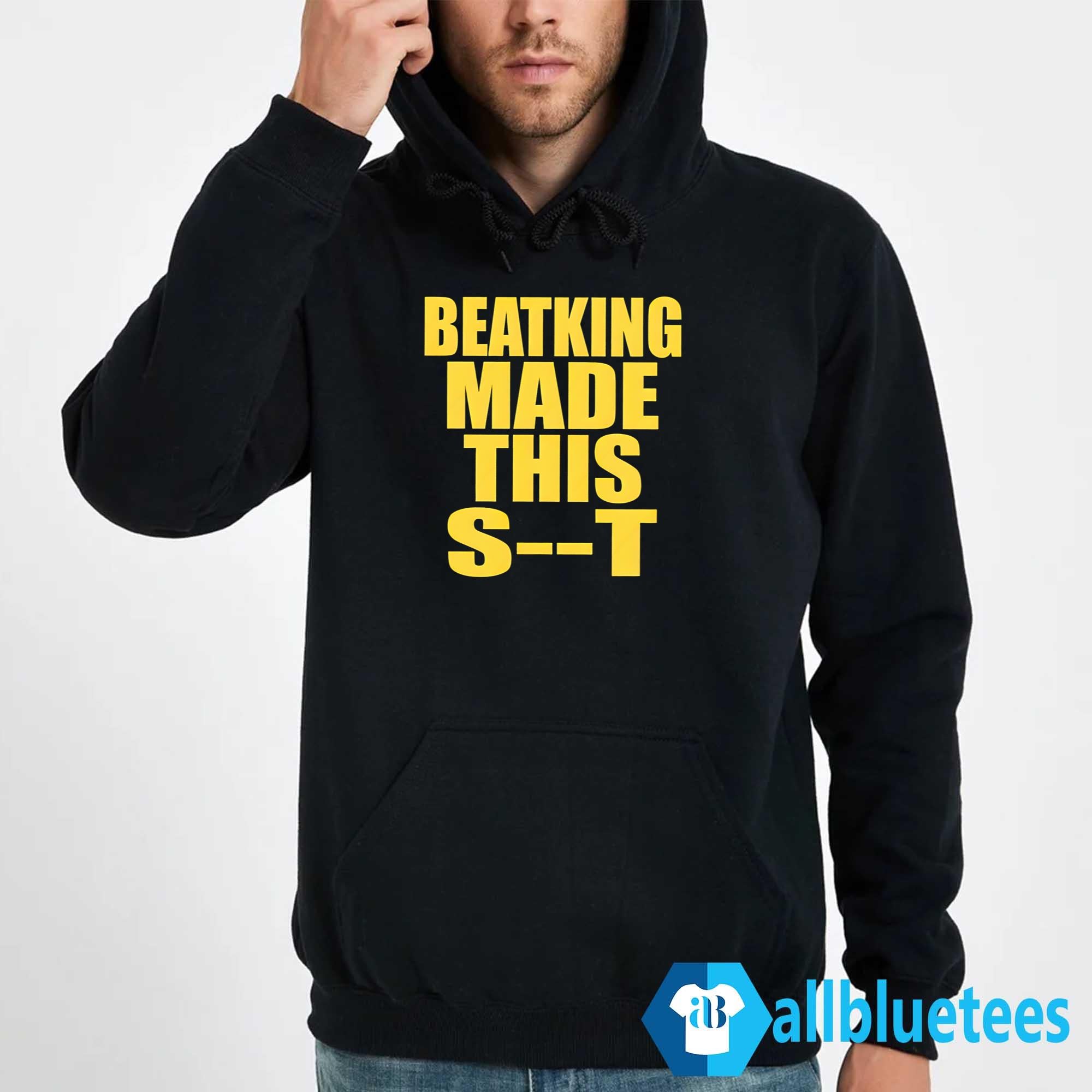 Beatking Made This Shit Shirt