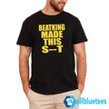 Beatking Made This Shit Shirt