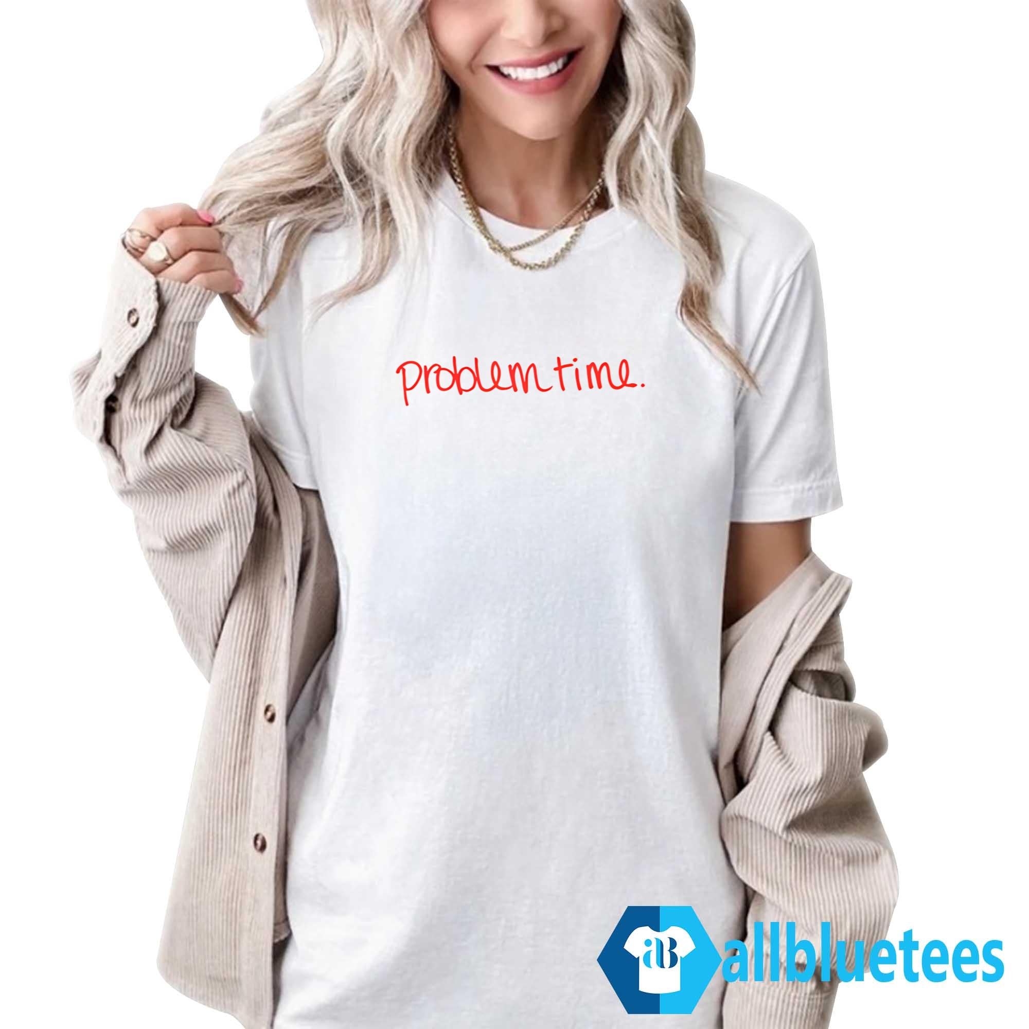 Becca Moore Problem Time Shirt