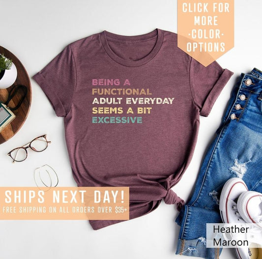 Being A Functional Adult Everyday Seems A Bit Excessive Shirt Gift Adult Humor Shirt Adulting T-shirt Day Drinking Teefunny Women Outfit TK43GN
