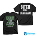 Belt To Ass Bitch I’m A Seahawk Shirt
