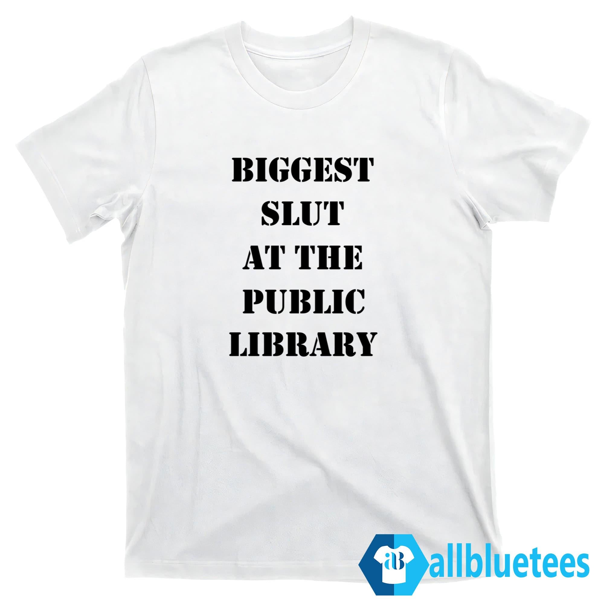 Biggest Slut At The Public Library Shirt