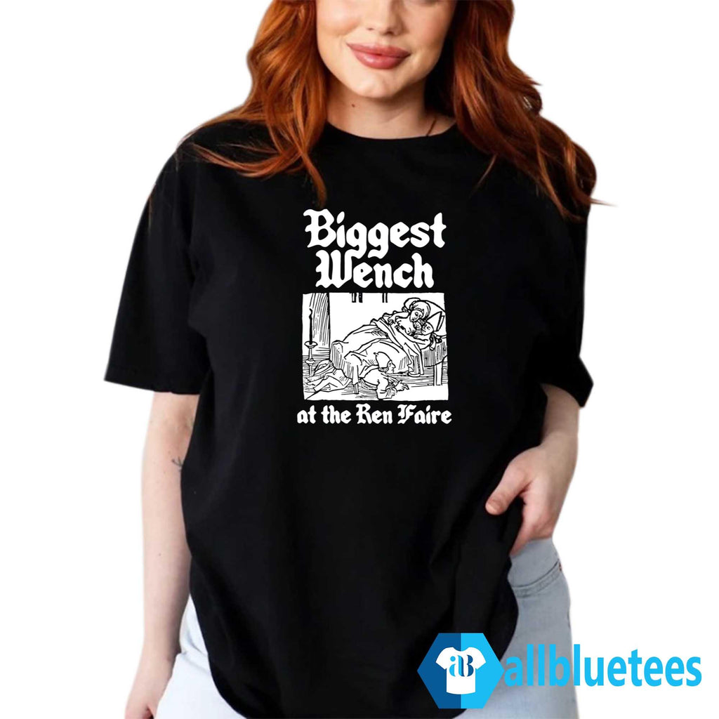 Biggest Wench At The Ren Faire Shirt