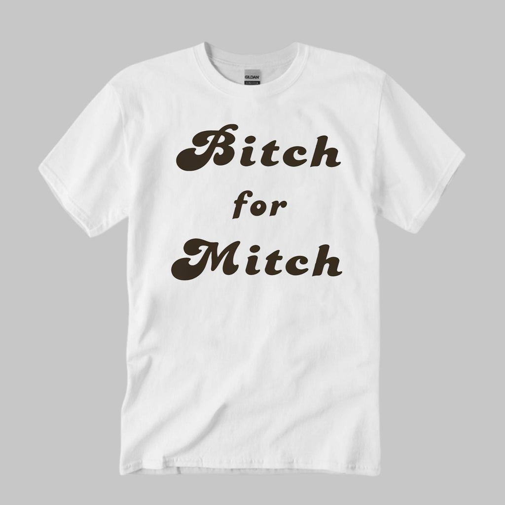 Bitch For Mitch Shirt