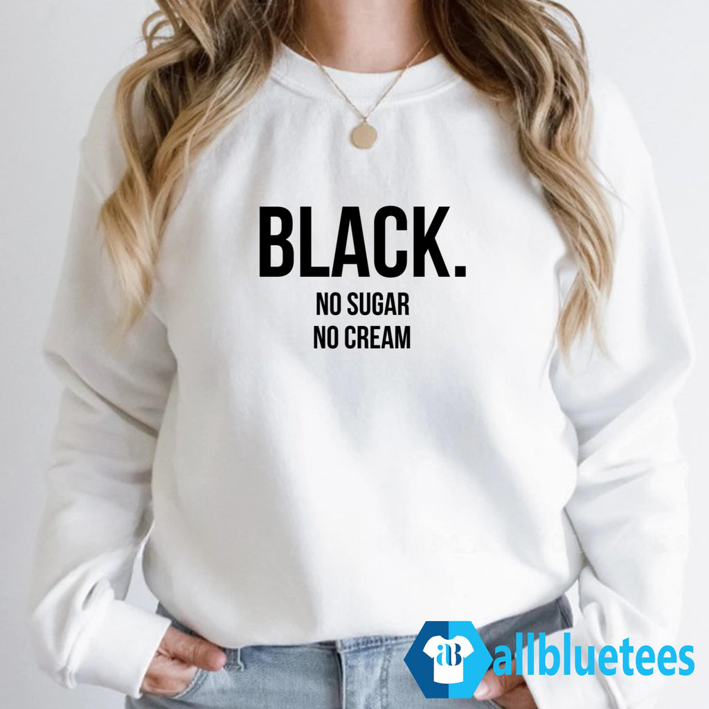 Black No Sugar No Cream Shirt