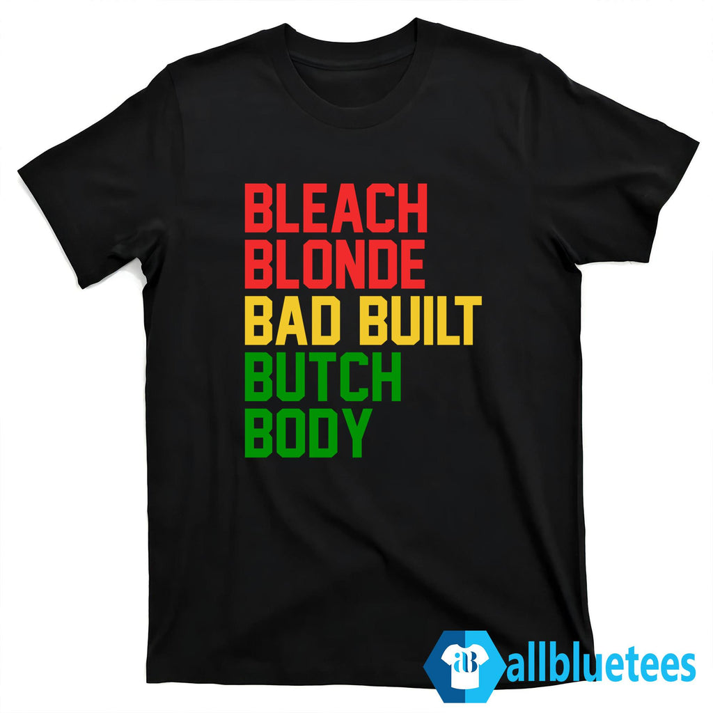 Bleach Blonde Bad Built Butch Body Shirt