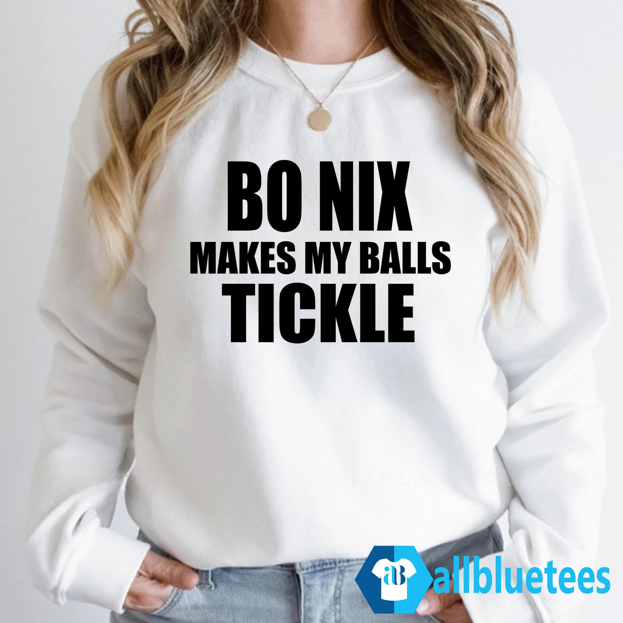 Bo Nix Makes My Balls Tickle Shirt
