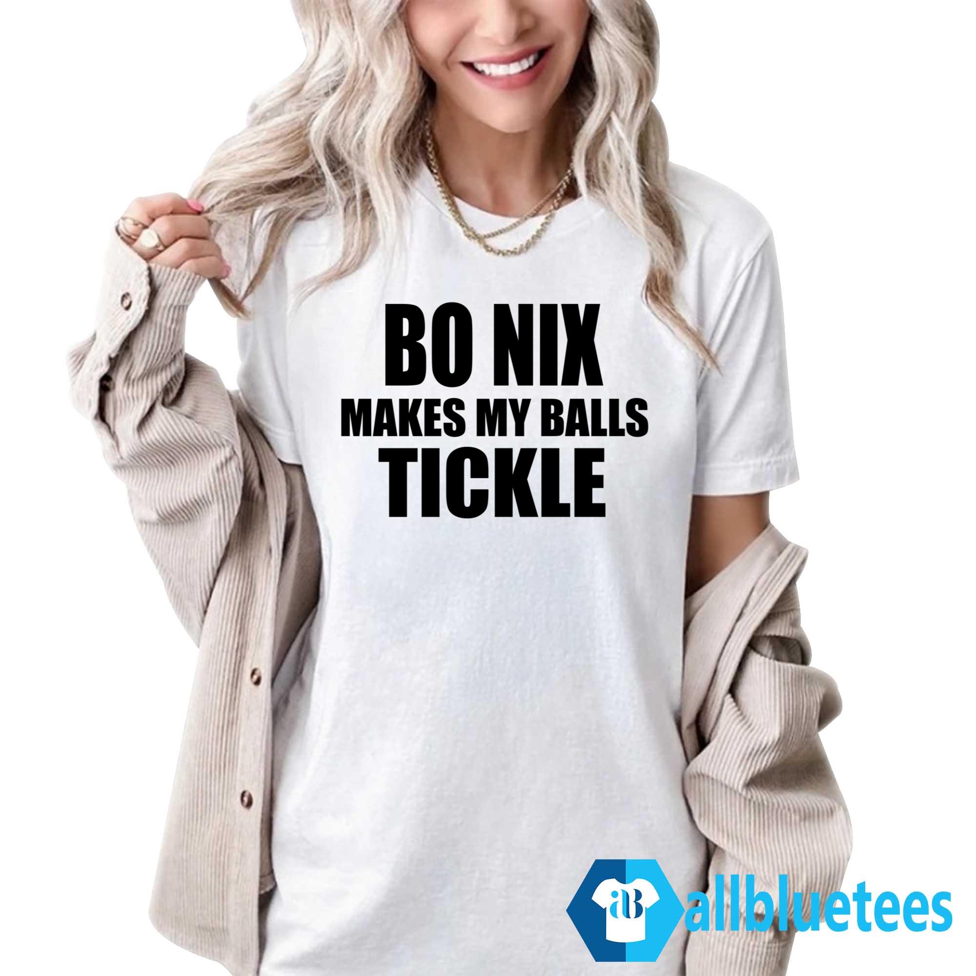Bo Nix Makes My Balls Tickle Shirt