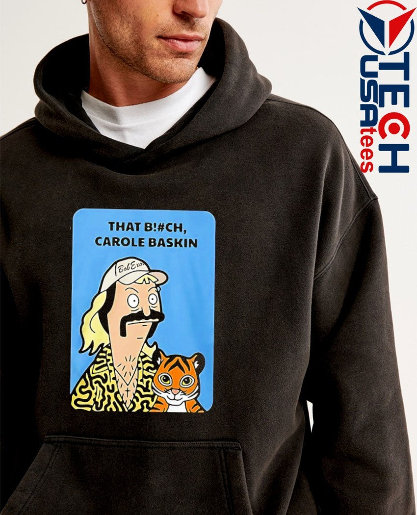 Bob Burgers Tiger King That Bitch Carole Baskin shirt