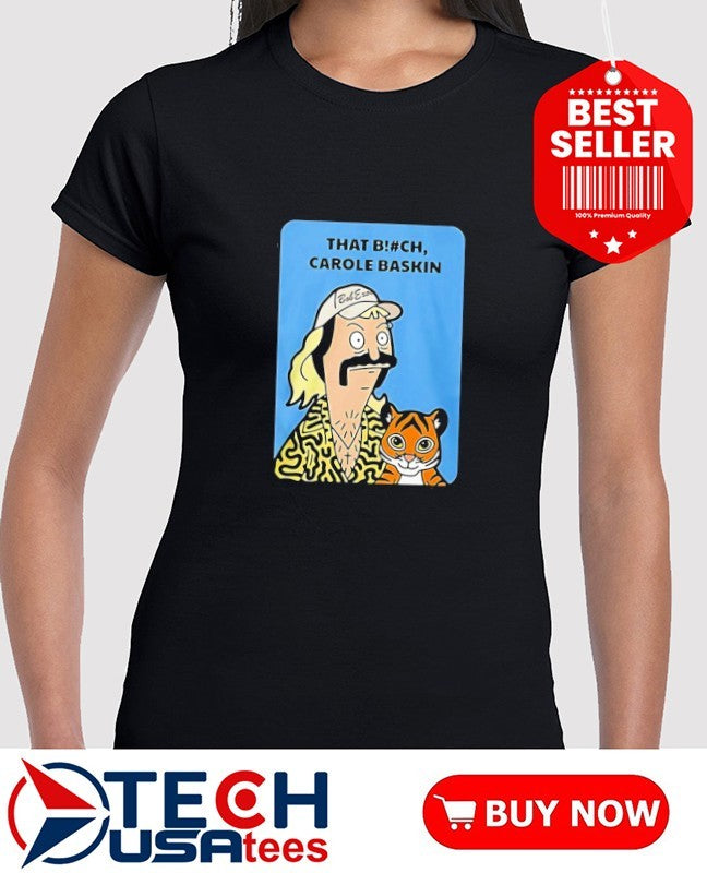 Bob Burgers Tiger King That Bitch Carole Baskin shirt