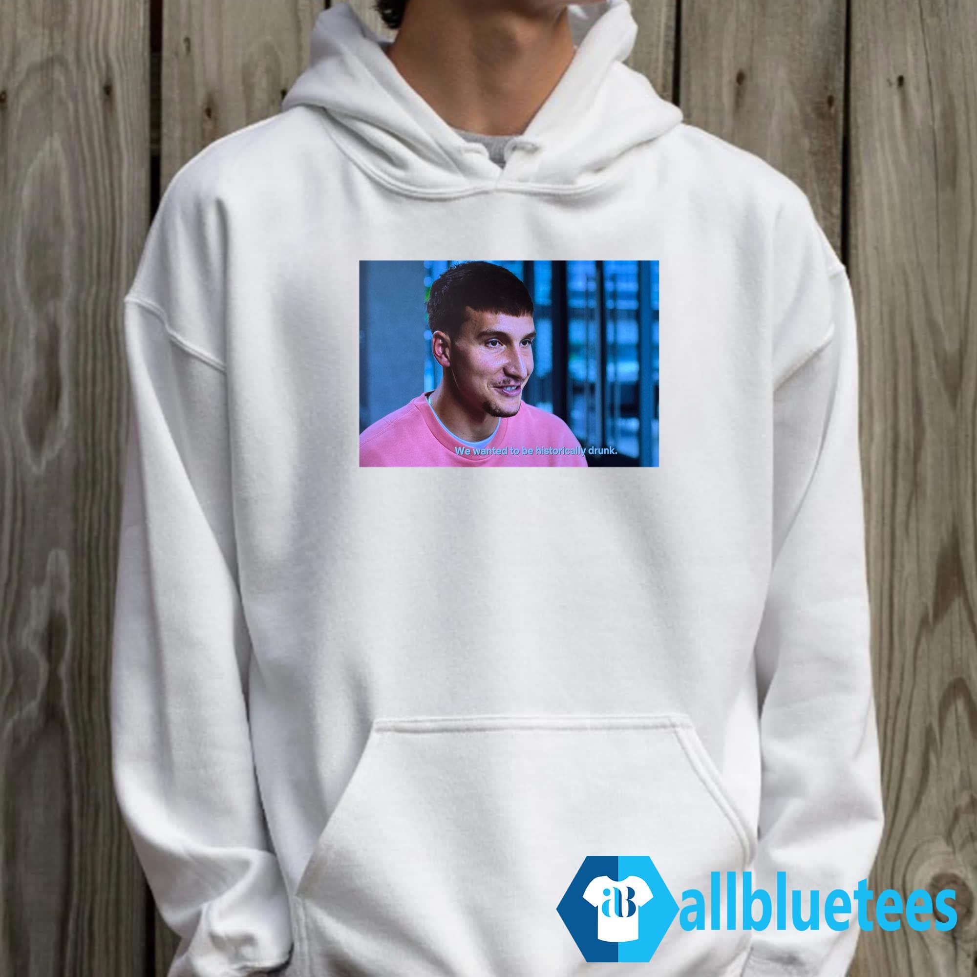 Bogdan Bogdanovic We Wanted To Be Historically Drunk Shirt