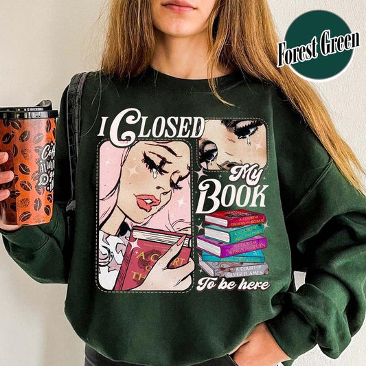 Book Lover Sweatshirt, I Closed My Book To Be Here Sweatshirt, Funny Bookish Sweatshirt, Teacher Gift, Bookworm Sweatshirt, Bookish Merch, Funny Quote Sweatshirt