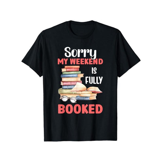 Bookworm Weekend Casual T-Shirt - 100% Cotton Crew Neck Short Sleeve Tee with "Sorry My Weekend Is Fully Booked" Print, Slight Stretch Knit Fabric, All-Season Comfort, No Padding - Perfect Gift for Readers, Black Made in USA