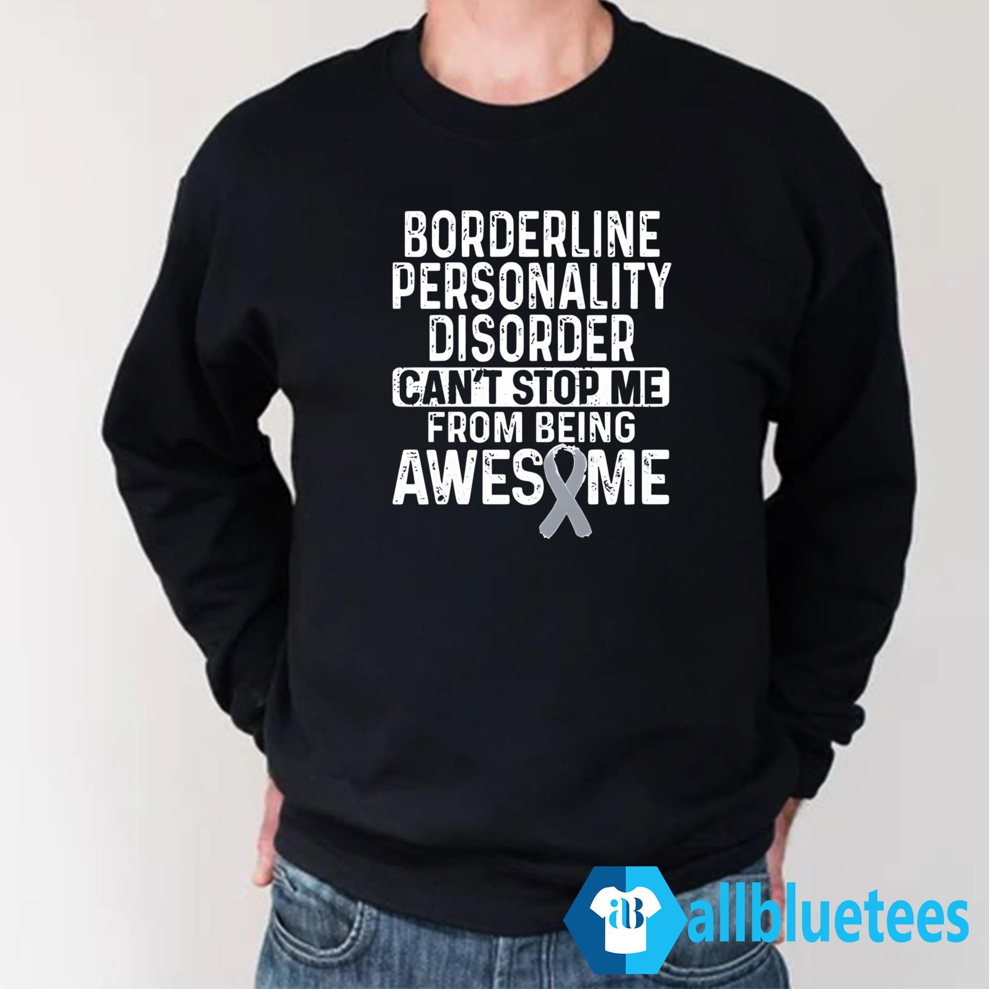 Borderline Personality Disorder Can’t Stop Me From Being Awesome Shirt