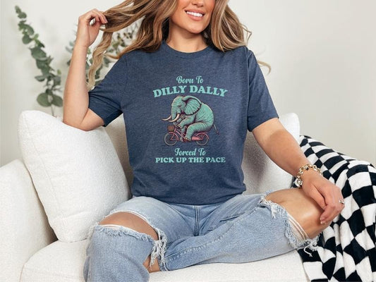 Born To Dilly Dally Forced To Pick Up The Pace Shirt, Meme Shirt, Elephant Shirt, Bike Shirt, Funny Graphic Tee,