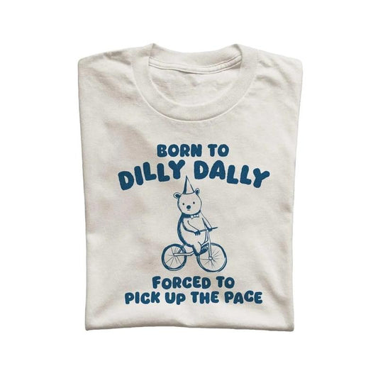 Born To Dilly Dally Forced To Pickup The Pace Shirt, Funny Bear Minimalistic Graphic T-shirt, Funny Sayings 90s Shirt, Vintage Gag Unisex Tee, Cartoon Meme T Shirt, Unisex T-shirt