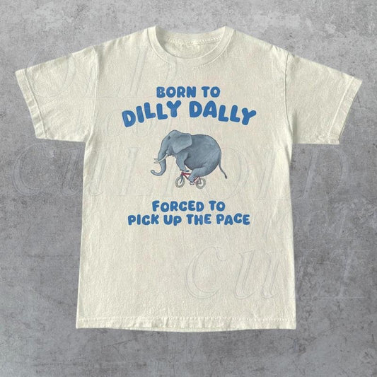 Born To Dilly Dally Graphic T Shirt, Funny Retro T Shirt, Vintage Relaxed Cotton Meme Shirt, Funny Unisex Shirt, Cool Gift For Friends