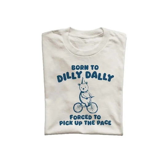 Born To Dilly Dally Unisex T Shirt, Weird T-Shirt, Meme T Shirt