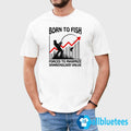 Born To Fish Forced To Maximize Shareholder Value Shirt