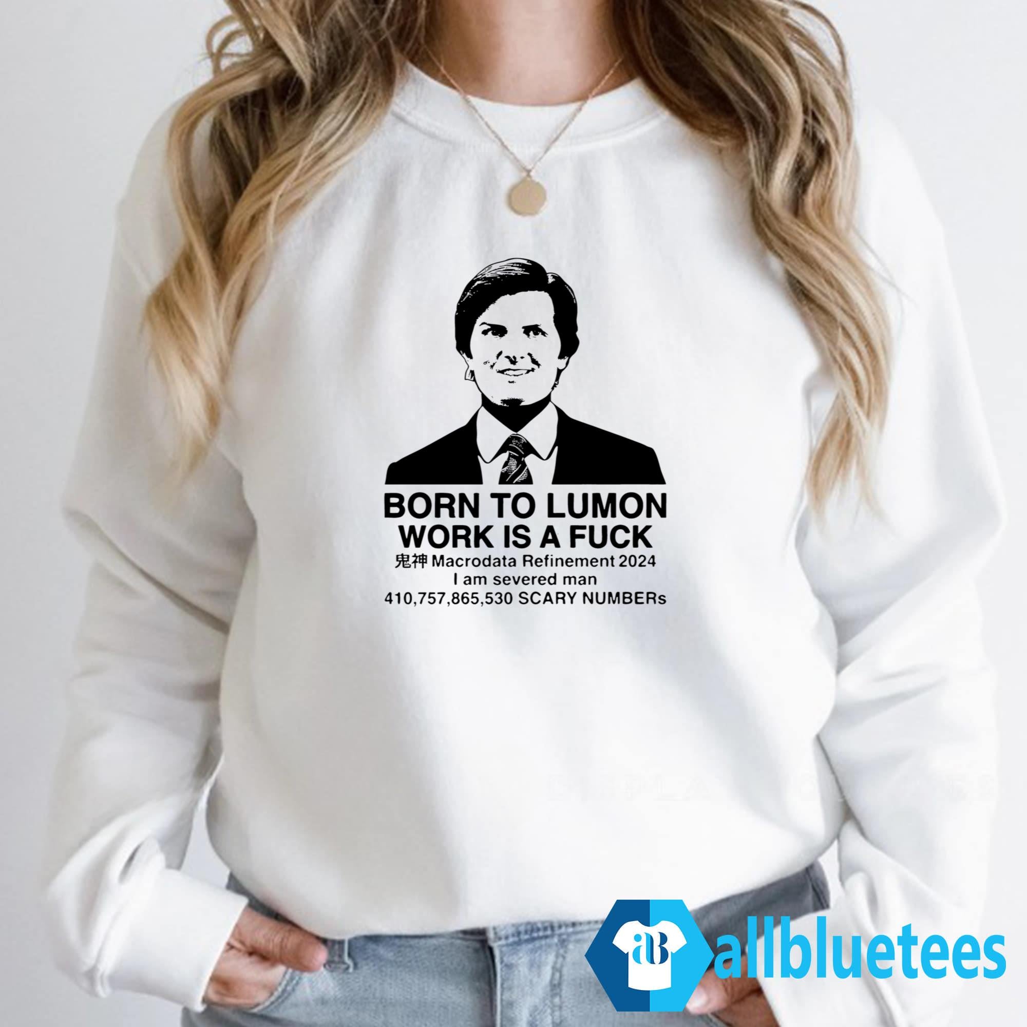 Born To Lumon Work Is A Fuck Shirt