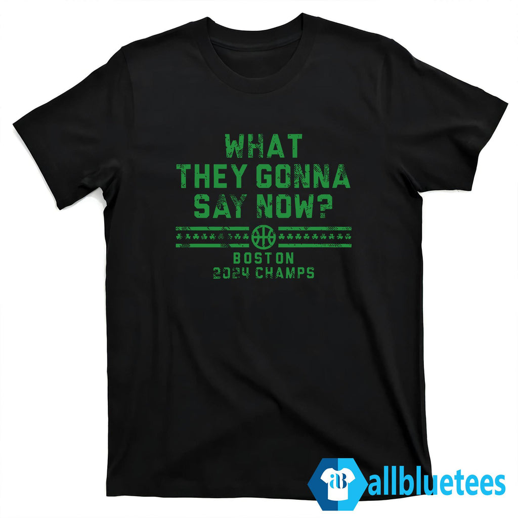 Boston 2024 What They Gonna Say Now Shirt