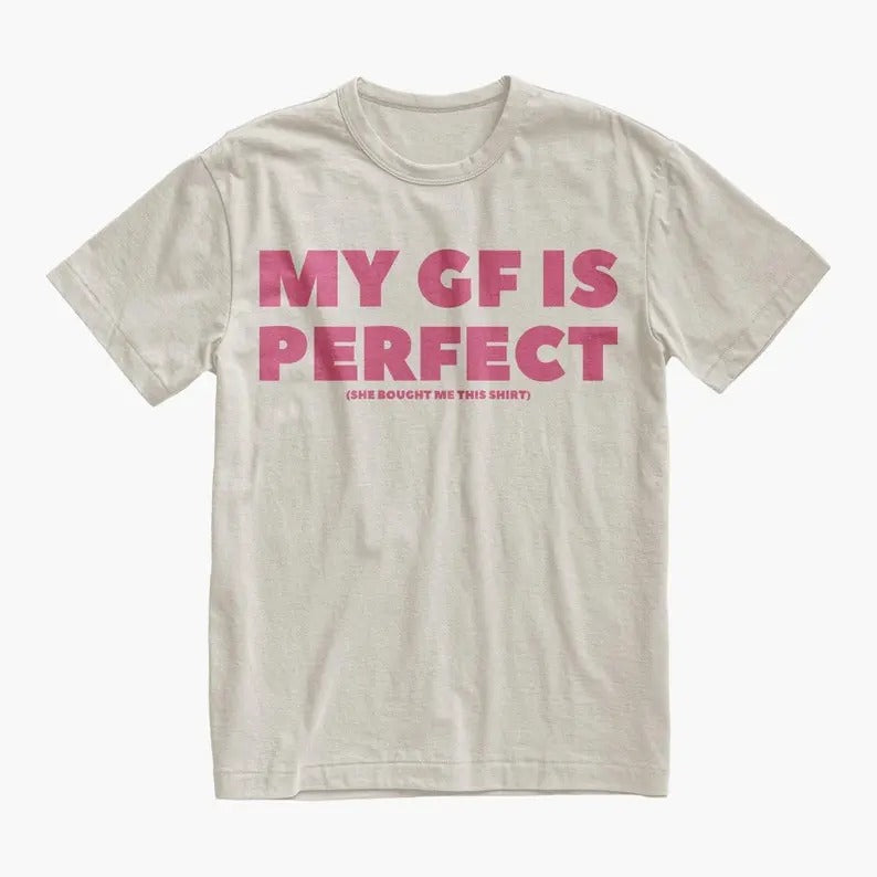 Boyfriend Gift Funny My GF Is Perfect Shirt, Humor Quote Tee, BF Birthday or Anniversary Gift, Romantic Couples Tshirt, Valentine's Day Gift Present BF Birthday Anniversary Sweatshirt Valentine
