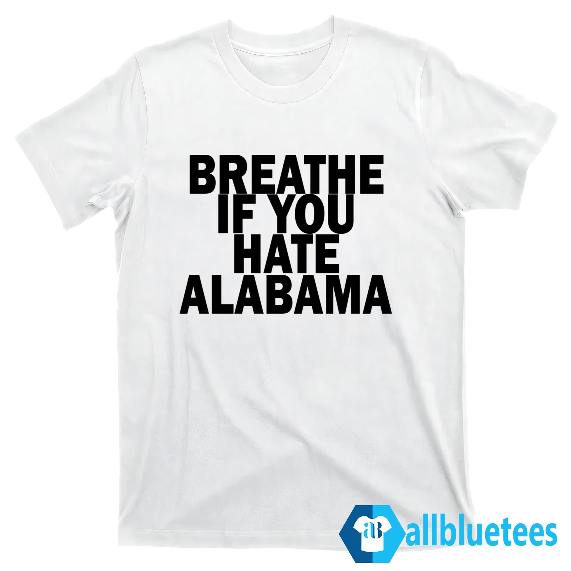 Breathe If You Hate Alabama Shirt