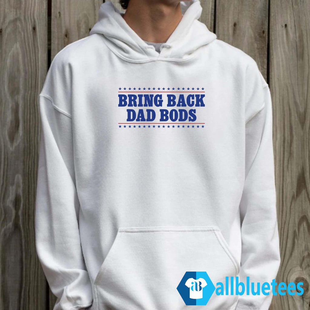 Bring Back Dad Bods Shirt