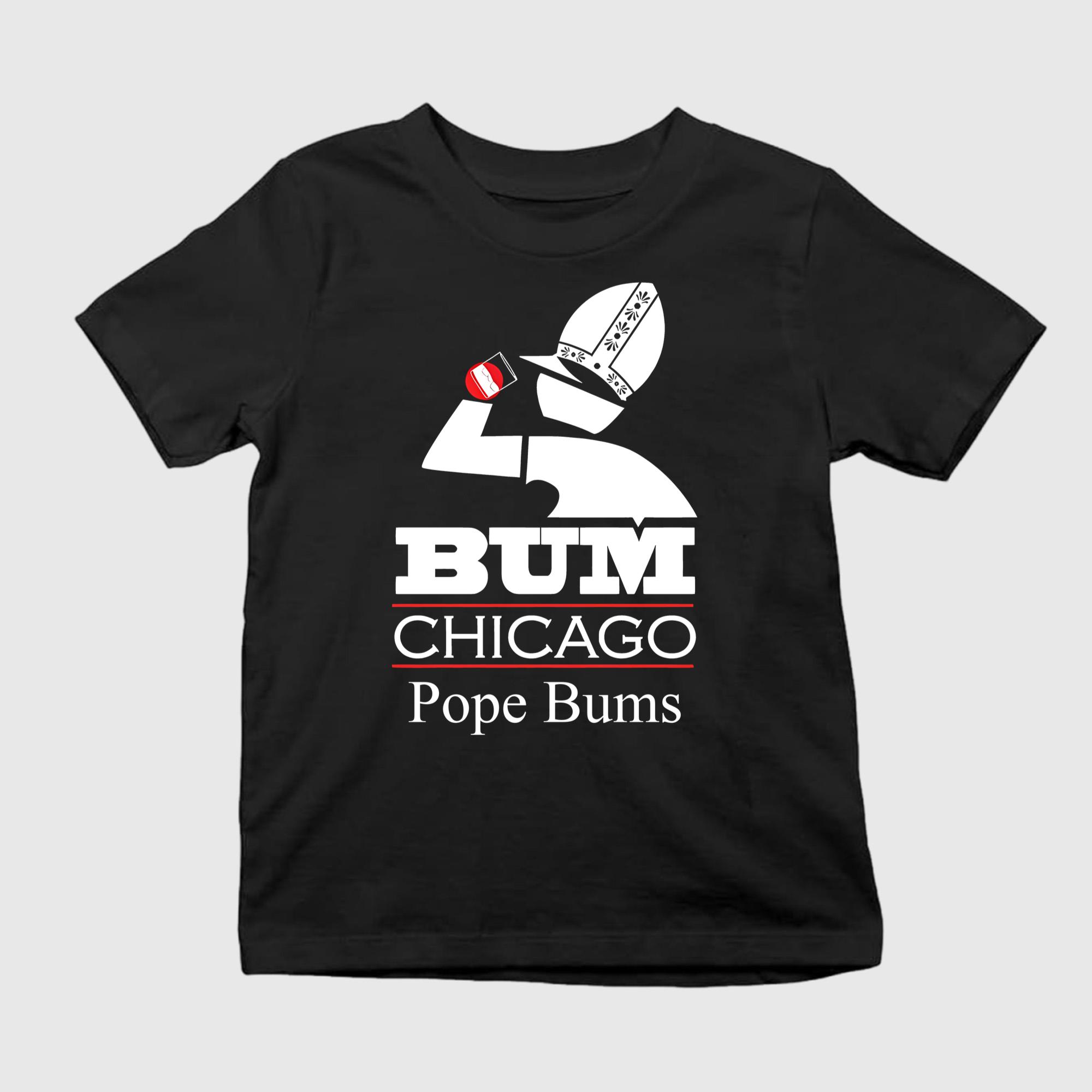 Bum Chicago Pope Bums Shirt