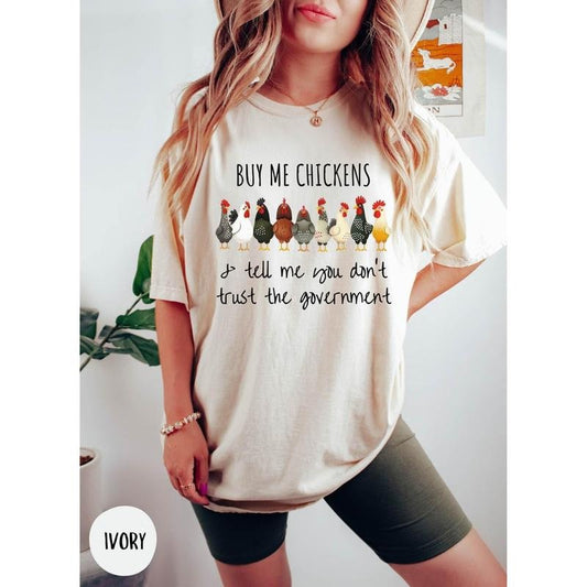 Buy me Chickens and Tell me You Don't Trust the Government Shirt, Funny Chicken Lover Homestead Conservative Libertarian Tee