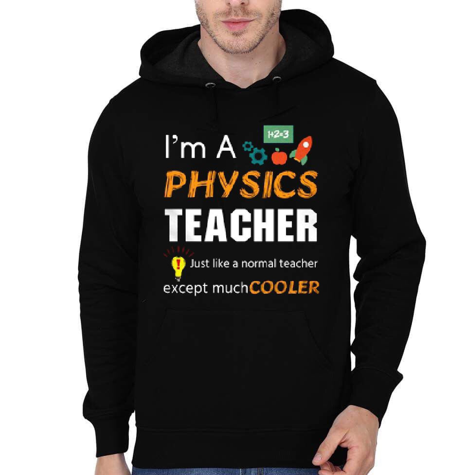 I Am Physics Teacher Just Like A Normal Teacher Except Much Cool Hoodie T-Shirts, Sweatshirt | CoreVibeTees.com