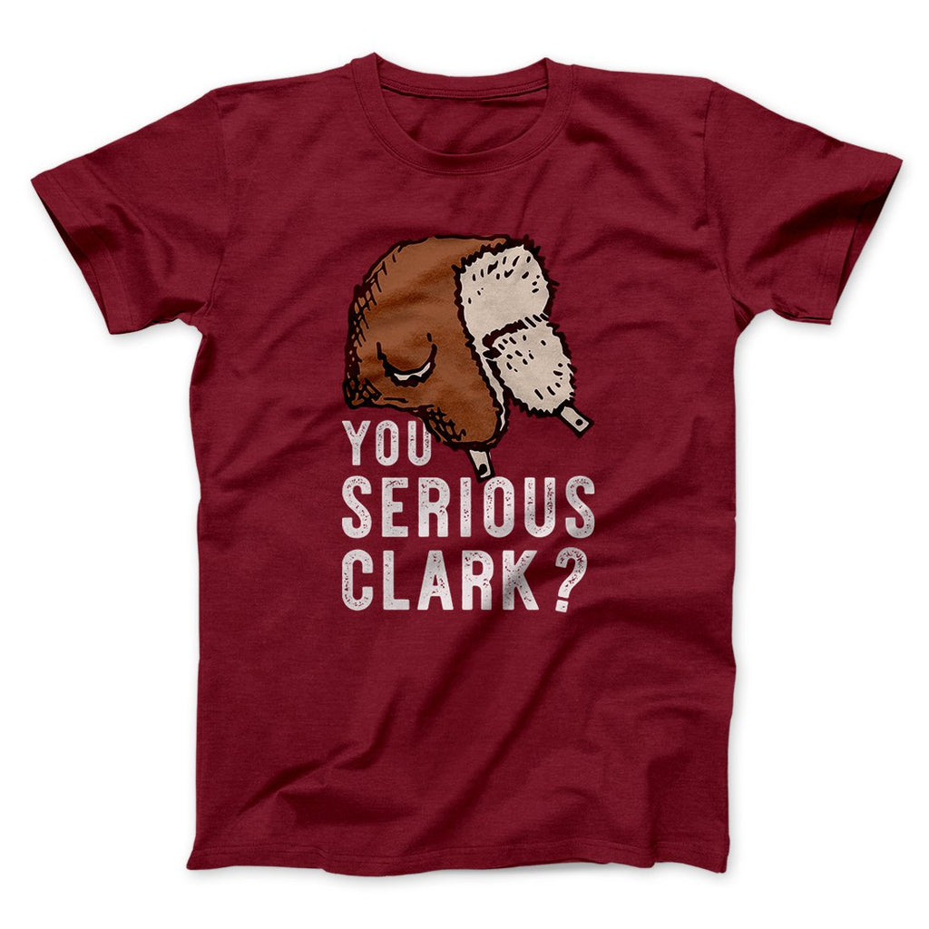 You Serious Clark? Funny Movie Men/Unisex T-Shirt Hoodie, Sweatshirt | CoreVibeTees.com (Image 1)