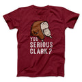 You Serious Clark? Funny Movie Men/Unisex T-Shirt Hoodie, Sweatshirt | CoreVibeTees.com (Image 1)