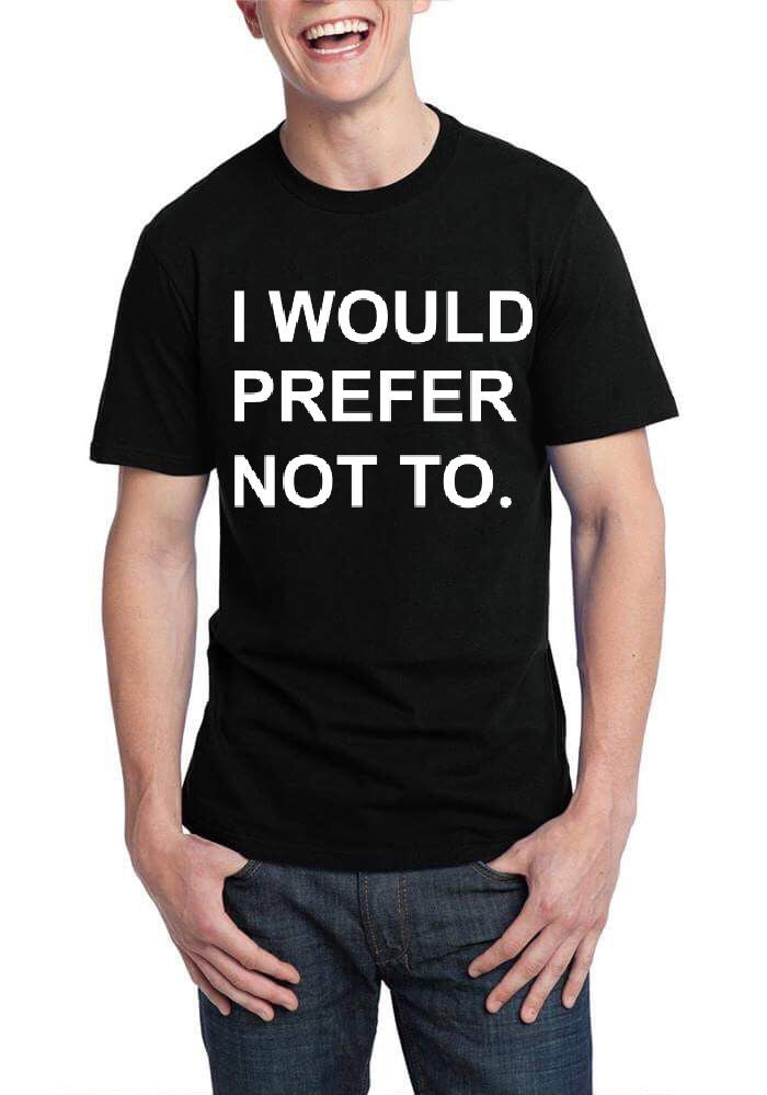 I Would Prefer Not To Black T-Shirt Hoodie, Sweatshirt | CoreVibeTees.com