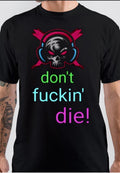 Dont Fuckin Die T-Shirt Hoodie, Sweatshirt | CoreVibeTees.com
