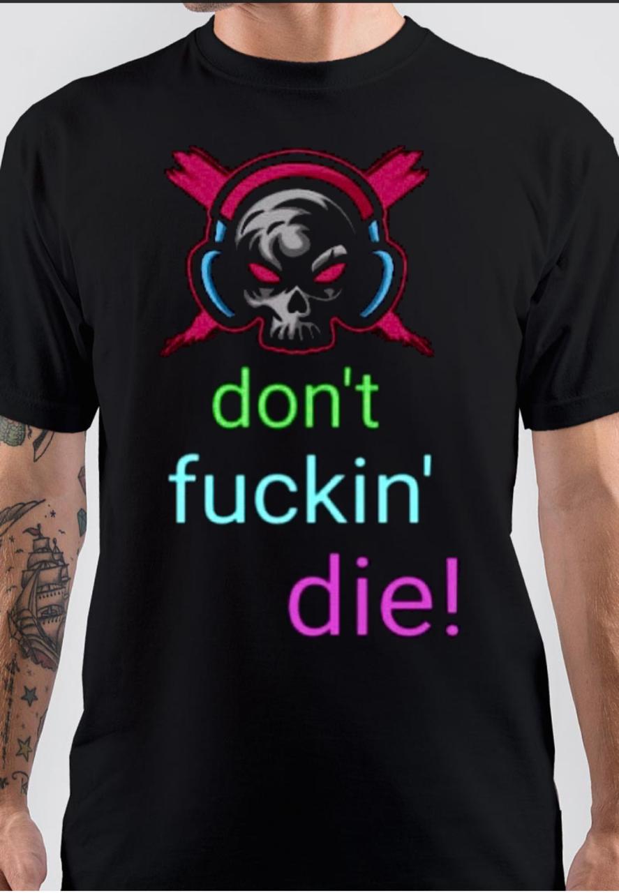 Dont Fuckin Die T-Shirt Hoodie, Sweatshirt | CoreVibeTees.com