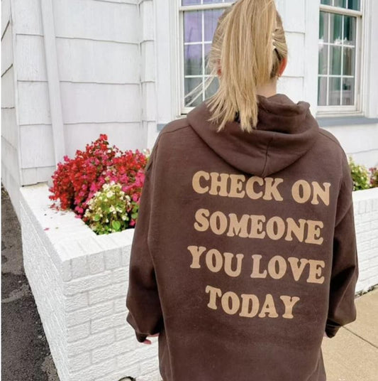 CHECK ON SOMEONE YOU LOVE TODAY HOODIE (OVERSIZED LOOK, UNISEX SIZE, TRENDY APPAREL, GIFT FOR HER) Cotton Printed
