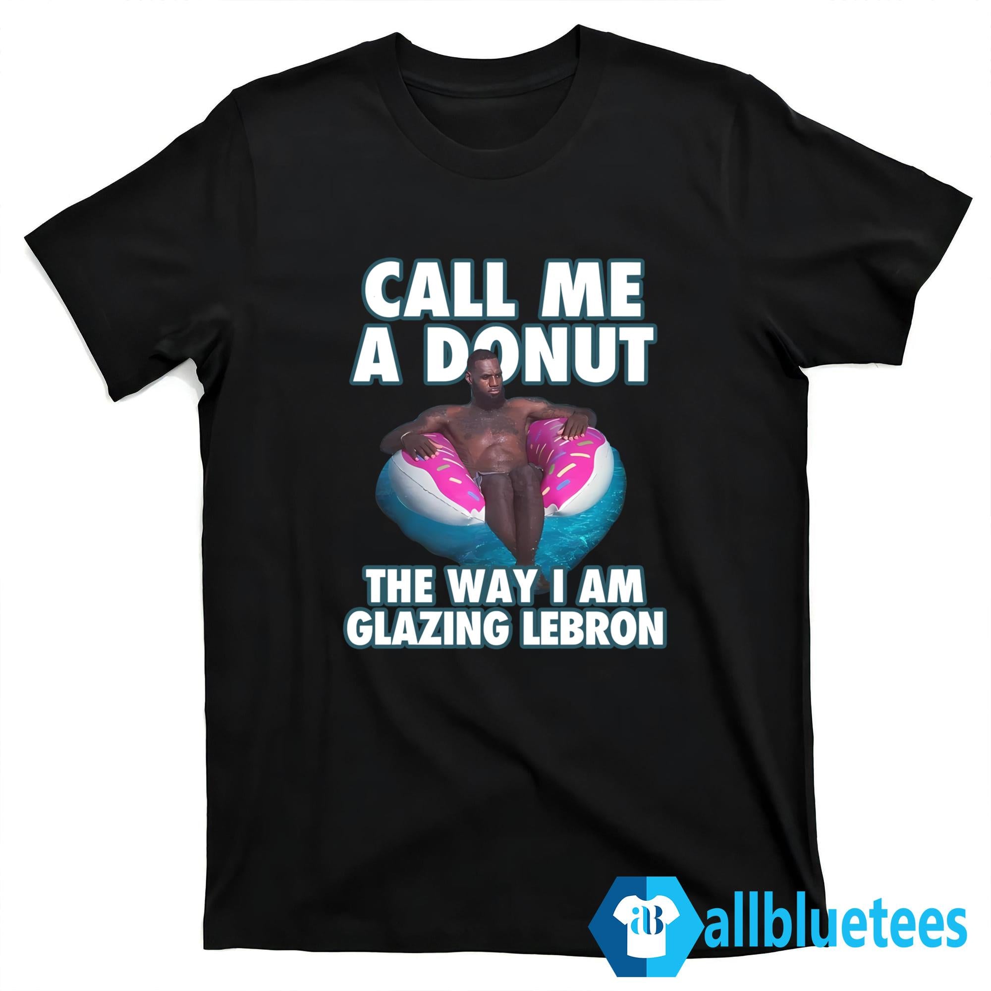 Call Me A Donut The Way I Am Glazing LeBron Shirt